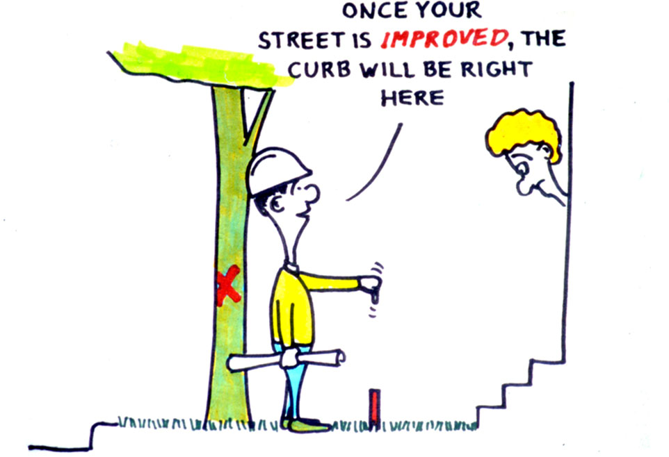 "Once your street is improved, the curb will be right here."
